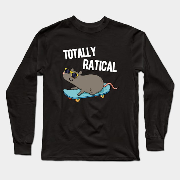 Totally Ratical Funny Rat Pun Long Sleeve T-Shirt by punnybone